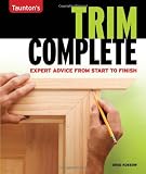 Taunton's Trim Complete: Expert Advice from Start to Finish (Taunton's Complete)