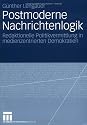 Postmoderne Nachrichtenlogik: Redaktionelle Politikvermittlung in medienzentrierten Demokratien