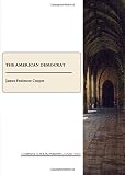 The American Democrat, or, Hints on the social and civil relations of the United States of America