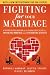 Fighting for Your Marriage: A Deluxe Revised Edition of the Classic Best-seller for Enhancing Marriage and Preventing Divorce