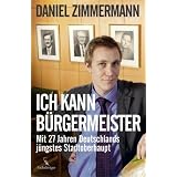 "Ich kann B�rgermeister!": Mit 27 Jahren Deutschland j�ngstes Stadtoberhauptvon "Daniel Zimmermann"