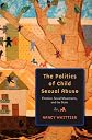 The politics of child sexual abuse : emotion, social movements, and the state