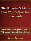 The Ultimate Guide to Best Man's Speeches and Toasts - With