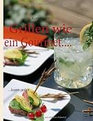 Grillen wie ein Gourmet...: ...kann jeder: Amazon.de: Kurt Mann: B&uuml;cher