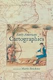 Early American Cartographies (Published for the Omohundro Institute of Early American Hist)
