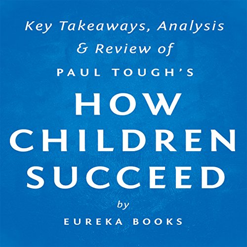 How Children Succeed by Paul Tough: Key Takeaways, Analysis & Review