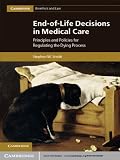 End-of-life decisions in medical care : principles and policies for regulating the dying process