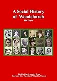 A social history of Woodchurch : the people of Woodchurch, near Ashford, Kent