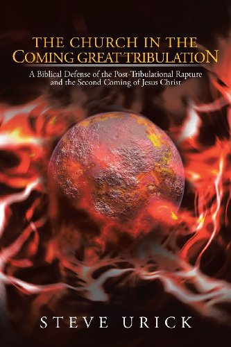 the church in the coming great tribulation a biblical defense of the post tribulational rapture and the second