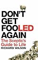 Don't Get Fooled Again: The Sceptic's Guide to Life