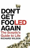 Don't Get Fooled Again: The Sceptic's Guide to Life