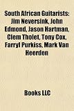 South African Guitarists: Jim Neversink, John Edmond, Jason Hartman, Clem Tholet, Tony Cox, Farryl Purkiss, Mark Van Heerden Tony Cox