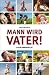 Image of Mann wird Vater! - Ein Erlebnisbericht