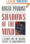 Shadows of the Mind: A Search for the Missing Science of Consciousness