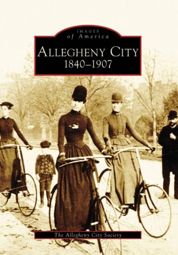Allegheny City, 1840-1907 (Images of America: Pennsylvania)