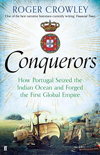 The Conquerors: How Portugal Seized the Indian Ocean and Forged the First Global Empire
