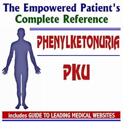 2009 Empowered Patient's Complete Reference to Phenylketonuria (PKU) - Diagnosis,... by PM Medical Health News
