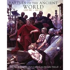 Battles of the Ancient World 1285 BC - AD 451: From Kadesh to Catalaunian Field