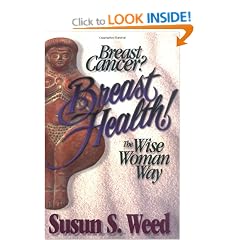 Breast Cancer? Breast Health!: The Wise Woman Way (Wise Woman Herbal Series)