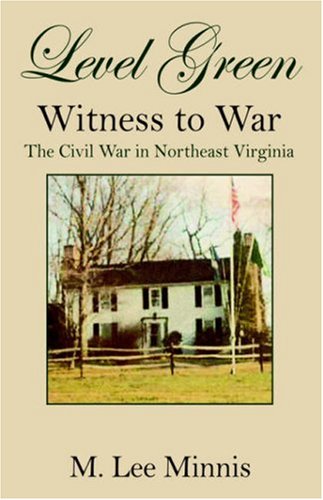 Level Green Witness to War: The Civil War in Northeast Virginia