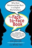 The Face-to-Face Book: Why Real Relationships Rule in a Digital Marketplace