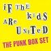 If The Kids Are United: The Punk Box Set
