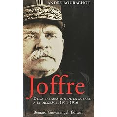 Joffre : De la pr�paration de la guerre � la disgr�ce, 1911-1916