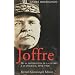 Joffre : De la pr�paration de la guerre � la disgr�ce, 1911-1916