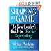 Shaping the Game: The New Leader's Guide to Effective Negotiating