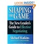 Shaping the Game: The New Leader's Guide to Effective Negotiating