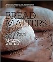 Bread Matters: Why and How to Make Your Own