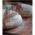Bread Matters: Why and How to Make Your Own