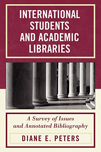 International Students and Academic Libraries: A Survey of Issues and Annotated Bibliography, by Diane E. Peters