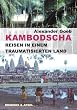 Kambodscha - Reisen in einem traumatisierten Land: Von den Roten Khmer zum Tribunal der sp�ten S�hne