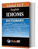 English idioms dictionary : including 200 of the most common idioms used in buisness English context