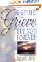 Let Me Grieve, But Not Forever
