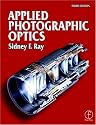 Applied Photographic Optics: Lenses and Optical Systems for Photography, Film, Video and Digital Imaging