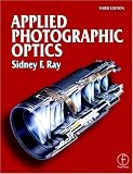 Photo : Applied Photographic Optics: Lenses and Optical Systems for Photography, Film, Video and Digital Imaging