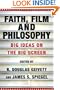 Faith, Film and Philosophy: Big Ideas on the Big Screen