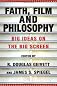 Faith, Film and Philosophy: Big Ideas on the Big Screen