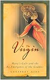 The Virgin : Mary's cult and the re-emergence of the Goddess