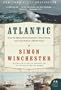 Atlantic: Great Sea Battles, Heroic Discoveries, Titanic Storms, and a Vast Ocean of a Million Stories