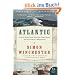 Atlantic: Great Sea Battles, Heroic Discoveries, Titanic Storms, and a Vast Ocean of a Million Stories (P.S.)