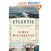 Atlantic: Great Sea Battles, Heroic Discoveries, Titanic Storms, and a Vast Ocean of a Million Stories