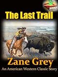 The Last Trail : An American Western Classic Story (Annotated), FREE AUDIOBOOK INCLUDED