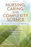 Nursing, Caring, and Complexity Science: For Human-Environment Well Being