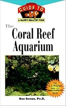 The Coral Reef Aquarium: An Owner's Guide toa Happy Healthy Fish