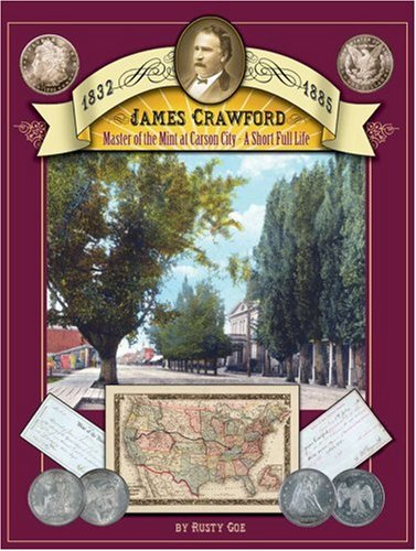 James Crawford: Master of the Mint at Carson City: A Short Full Life