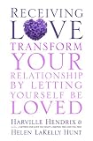 Receiving Love: Letting Yourself Be Loved Will Transform Your Relationship