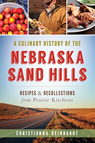 A Culinary History of the Nebraska Sand Hills: Recipes & Recollections from Prairie Kitchens (American Palate)